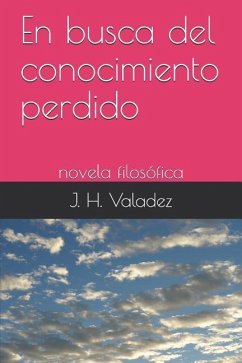 En Busca del Conocimiento Perdido: Novela Filosófica - Hernandez Valadez, Jose