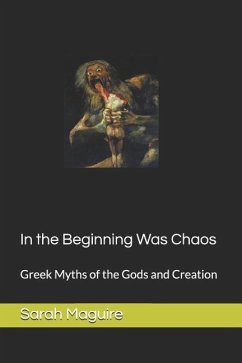 In the Beginning Was Chaos: Greek Myths of the Gods and Creation - Maguire, Sarah L.