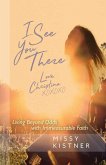 I See You There: Living Beyond Odds with Immeasurable Faith