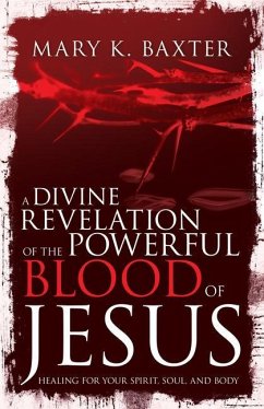 A Divine Revelation of the Powerful Blood of Jesus - Baxter, Mary K; Lowery, T L