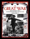 The Great War: Remastered Ww1 Standard History Collection Volume 7