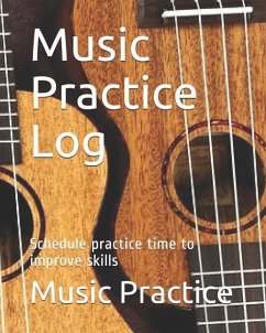 Music Practice Log: Schedule Practice Time to Improve Skills - Practice, Music