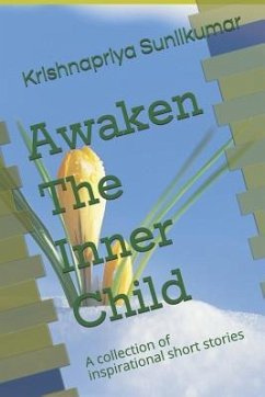 Awaken The Inner Child: A collection of inspirational short stories - Sunilkumar, Krishnapriya