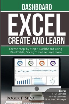 Excel Create and Learn - Dashboard: More than 250 images and, 4 Full Exercises. Create Step-by-step a Dashboard. - F. Silva, Roger