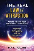 The Real Law Of Attraction: 7 Steps to Manifest Abundance In Your Life: Invite Peace and Prosperity and a Better Life with this Easy Approach