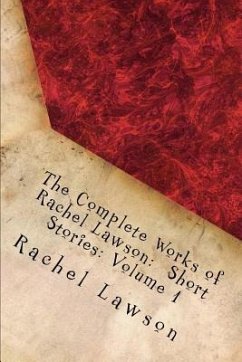 The Complete Works of Rachel Lawson: Short Stories: Volume 1 - Lawson, Rachel