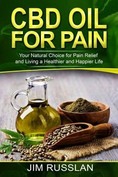 CBD Oil for Pain: Your Natural Choice for Pain Relief and Living a Healthier and Happier Life - Russlan, Jim