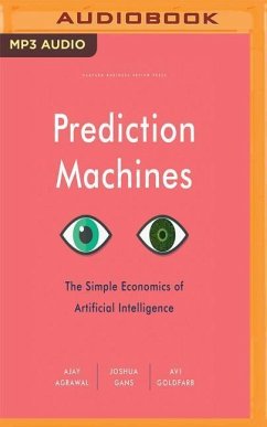 Prediction Machines: The Simple Economics of Artificial Intelligence - Agrawal, Ajay; Gans, Joshua; Goldfarb, Avi