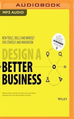 Design a Better Business: New Tools, Skills, and Mindset for Strategy and Innovation - Pijl, Patrick; Lokitz, Justin; Solomon, Lisa Kay