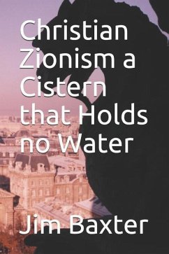 Christian Zionism a Cistern That Holds No Water - Baxter, Jim