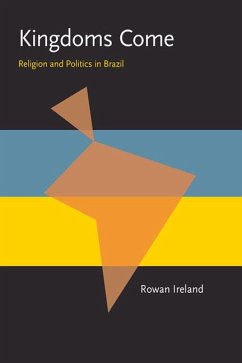 Kingdoms Come: Religion and Politics in Brazil - Ireland, Rowan
