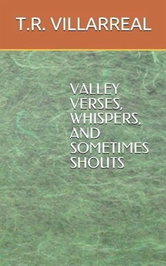Valley Verses, Whispers and Sometimes Shouts - Villarreal, T. R.