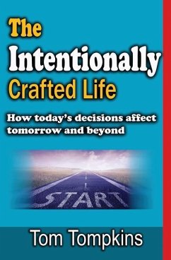 The Intentionally Crafted Life: How Today - Tompkins, Tom