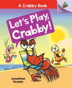 Let's Play, Crabby!: An Acorn Book (a Crabby Book #2) - Fenske, Jonathan