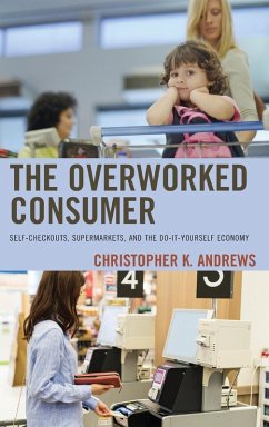 The Overworked Consumer - Andrews, Christopher K.