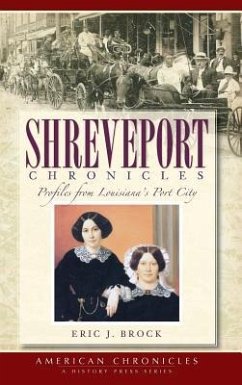 Shreveport Chronicles: Profiles from Louisiana's Port City - Brock, Eric J.