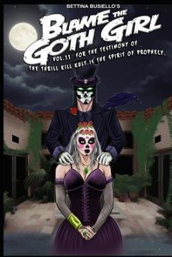 Blame the Goth Girl Vol. 11: For the Testimony of the Thrill Kill Kult Is the Spirit of Prophecy - Busiello, Bettina