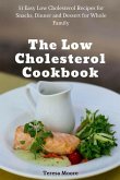 The Low Cholesterol Cookbook: 51 Easy Low Cholesterol Recipes for Snacks, Dinner and Dessert for Whole Family