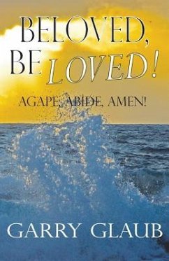 Beloved, Be Loved! - Glaub, Garry