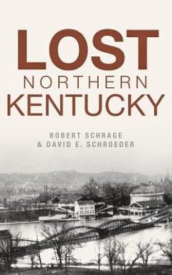 Lost Northern Kentucky - Schrage, Robert; Schroeder, David E.