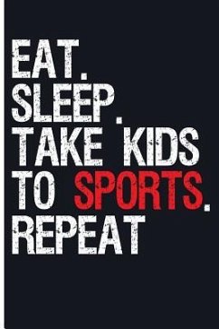 Eat. Sleep. Take Kids to Sports. Repeat - Emelia, Eve