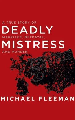 Deadly Mistress: A True Story of Marriage, Betrayal and Murder - Fleeman, Michael