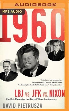 1960: LBJ vs. JFK vs. Nixon--The Epic Campaign That Forged Three Presidencies - Pietrusza, David