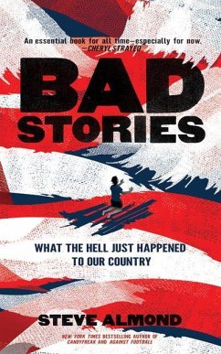 Bad Stories: What the Hell Just Happened to Our Country - Almond, Steve