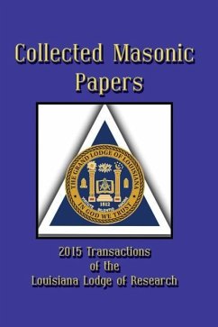 Collected Masonic Papers - 2015 Transactions of the Louisiana Lodge of Research - de Hoyos, Arturo; Davis, Robert G.; Borne, III Clayton J.