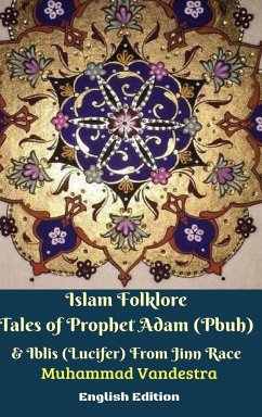 Islam Folklore Tales of Prophet Adam (Pbuh) and Iblis (Lucifer) From Jinn Race English Edition - Vandestra, Muhammad