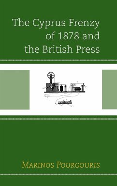 The Cyprus Frenzy of 1878 and the British Press - Pourgouris, Marinos