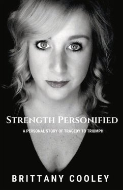Strength Personified: A Personal Story of Tragedy to Triumph Volume 1 - Cooley, Brittany