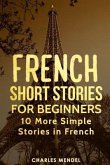 French Short Stories for Beginners: 10 More Simple Stories In French
