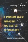 A Random Walk Through the Age of Technology: Essays for Today's Executives on Technologies, Innovations, and Modern Management