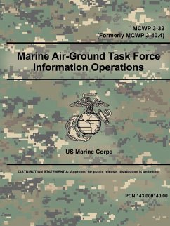 Marine Air-Ground Task Force Information Operations (MCWP 3-32) (Formerly MCWP 3-40.4) - Corps, Us Marine