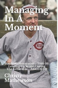 Managing In A Moment: Baseball Observations (1916-18) Leading Up to the Great War - Mathewson, Christy
