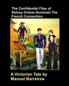 The Confidential Files of Sidney Orebar.Illuminati.The French Connection.: A Victorian Tale. - Barreiros, Manuel