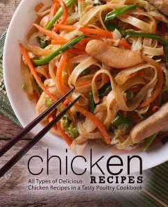 Chicken Recipes: All Types of Delicious Chicken Recipes in a Tasty Poultry Cookbook - Press, Booksumo