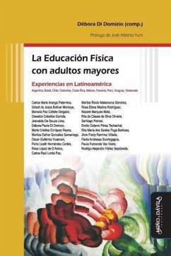 La Educación Física con adultos mayores: Experiencias en Latinoamérica: Argentina, Brasil, Chile, Colombia, Costa Rica, México, Panamá, Perú, Uruguay, - Di Domizio, Débora