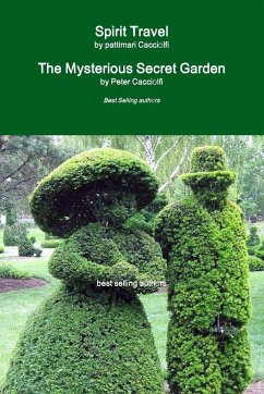 Spirit Travel & The Mysterious Secret Garden - Cacciolfi, Peter; Cacciolfi, Pattimari