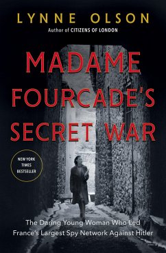Madame Fourcade's Secret War: The Daring Young Woman Who Led France's Largest Spy Network Against Hitler - Olson, Lynne