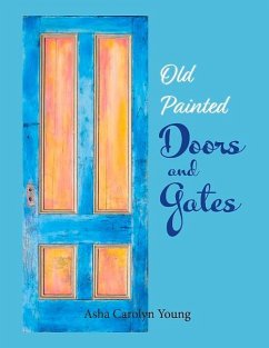 Old Painted Doors and Gates: Volume 1 - Young, Asha Carolyn