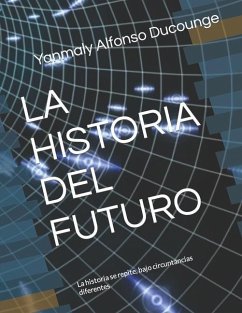 La Historia del Futuro: La Historia Se Repite, Bajo Circuntancias Diferentes - Ducounge, Yanmaly Alfonso