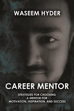 Career Mentor: Strategies for Choosing a Mentor for Motivation, Inspiration, and Success - Hyder, Waseem