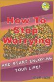 How to Stop Worrying and Start Enjoying Your Life