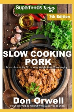 Slow Cooking Pork: Over 65 Low Carb Slow Cooker Pork Recipes with Antioxidants and Phytochemicals - Orwell, Don