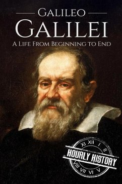 Galileo Galilei: A Life From Beginning to End - History, Hourly