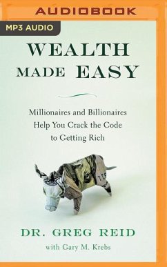 Wealth Made Easy: Millionaires and Billionaires Help You Crack the Code to Getting Rich - Reid, Greg S.