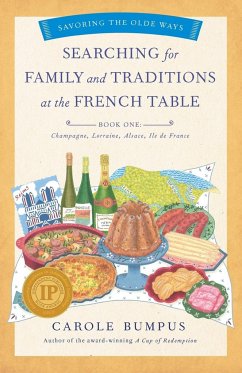 Searching for Family and Traditions at the French Table, Book One (Champagne, Alsace, Lorraine, and Paris Regions) - Bumpus, Carole