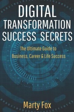 Digital Transformation Success Secrets: The Ultimate Guide to Business, Career & Life Success - Fox, Marty